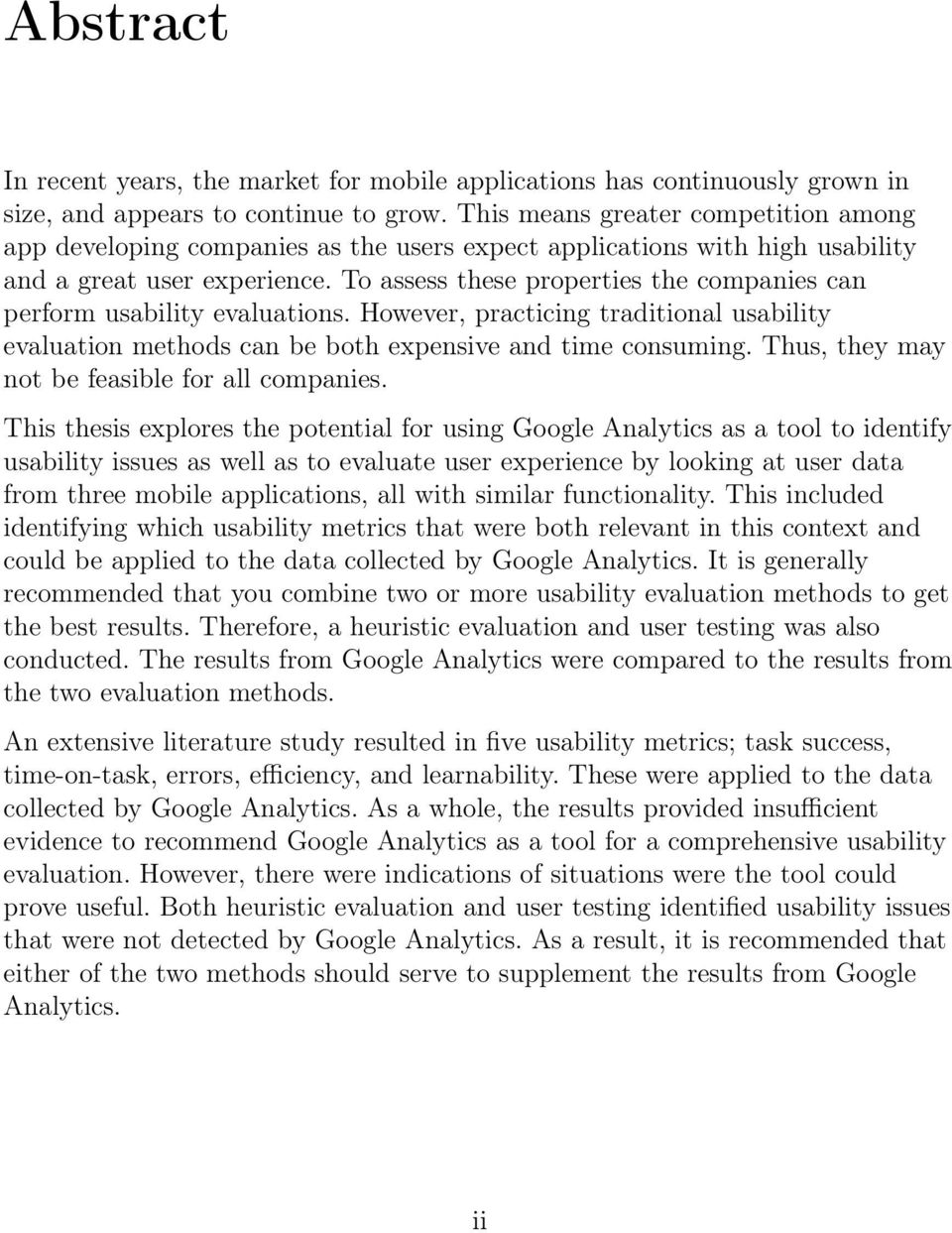 To assess these properties the companies can perform usability evaluations. However, practicing traditional usability evaluation methods can be both expensive and time consuming.