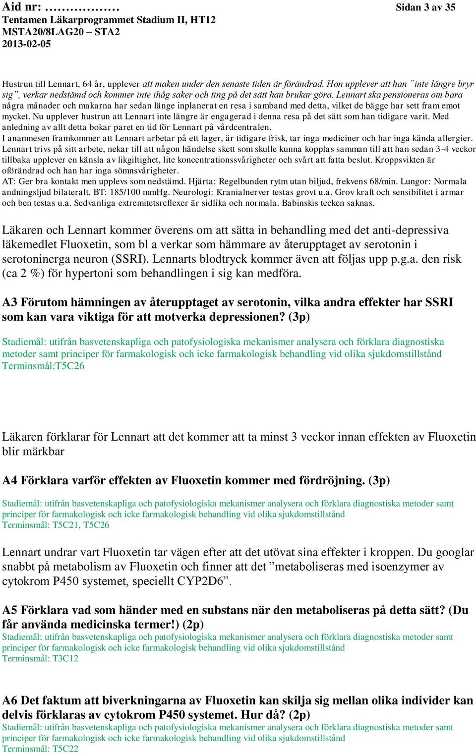 Lennart ska pensioneras om bara några månader och makarna har sedan länge inplanerat en resa i samband med detta, vilket de bägge har sett fram emot mycket.