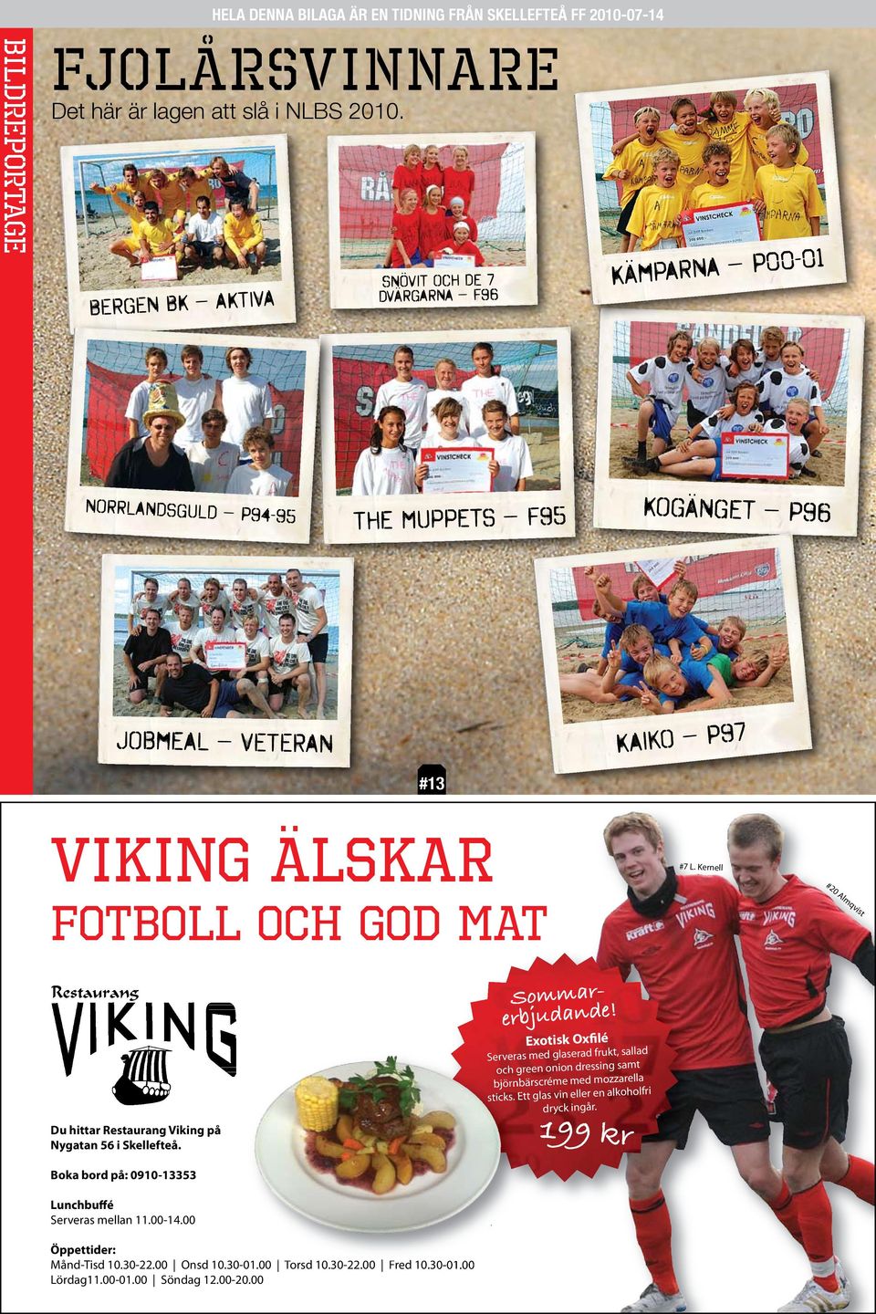 Kernell fotboll och god mat #20 Almqvist Du hittar Restaurang Viking på Nygatan 56 i Skellefteå. Sommarerbjudande!