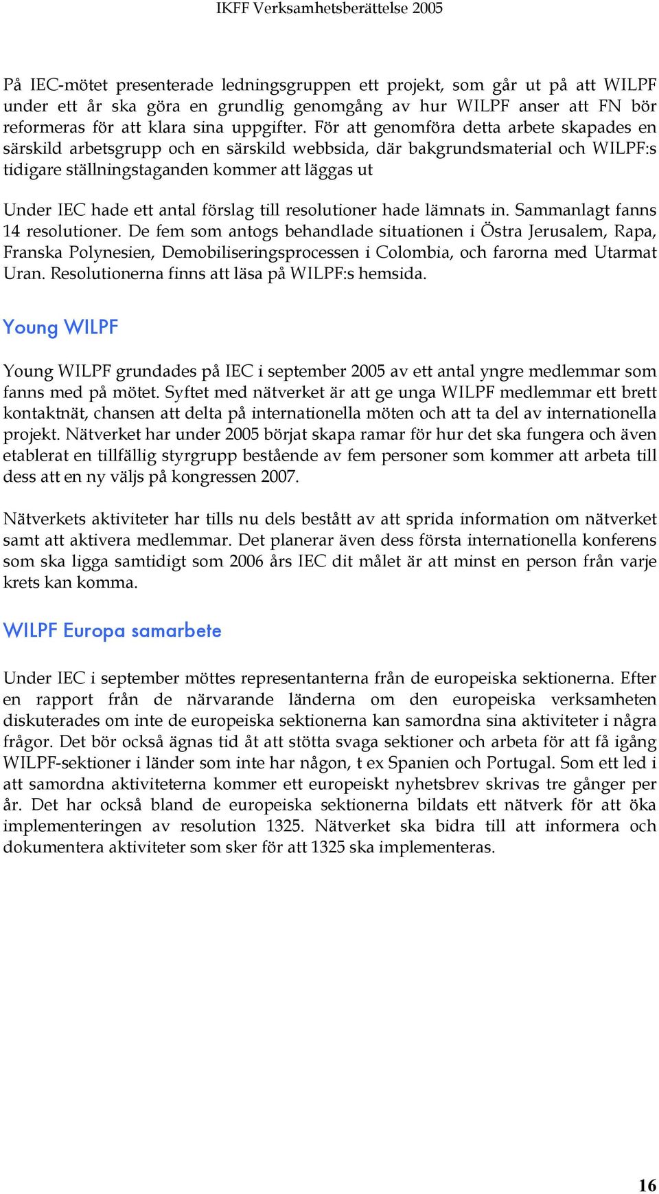 förslag till resolutioner hade lämnats in. Sammanlagt fanns 14 resolutioner.