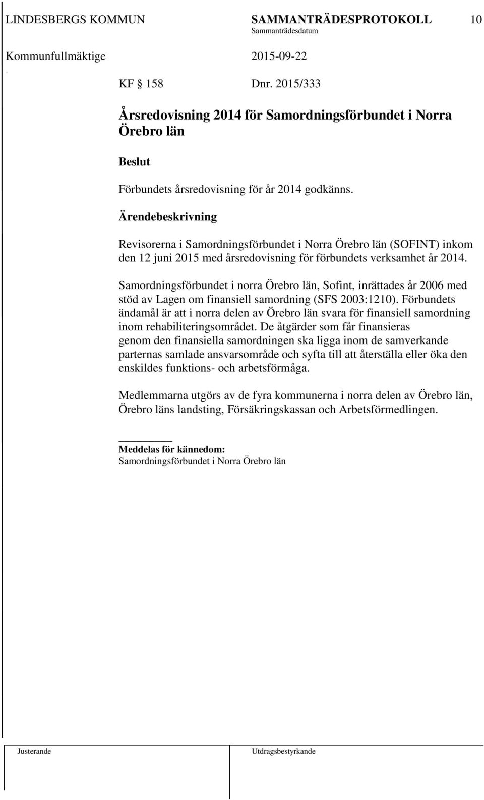 Samordningsförbundet i norra Örebro län, Sofint, inrättades år 2006 med stöd av Lagen om finansiell samordning (SFS 2003:1210).