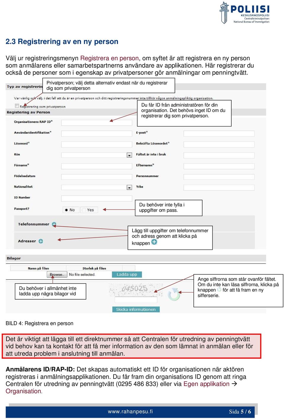 Privatperson; välj detta alternativ endast när du registrerar dig som privatperson Du får ID från administratören för din organisation. Det behövs inget ID om du registrerar dig som privatperson.