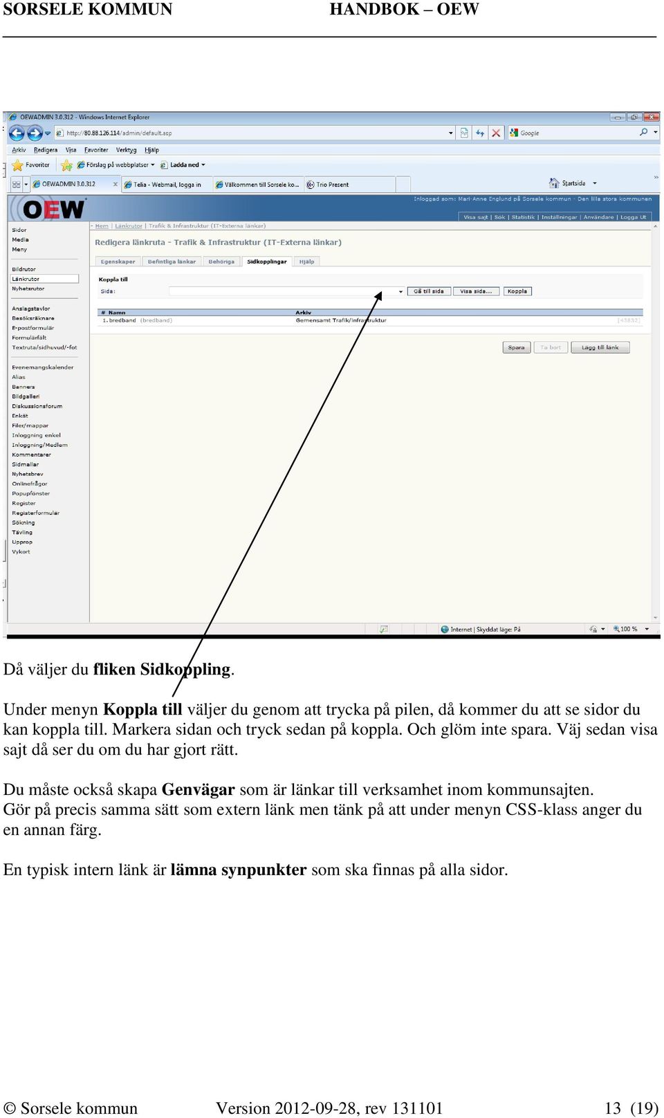 Du måste också skapa Genvägar som är länkar till verksamhet inom kommunsajten.