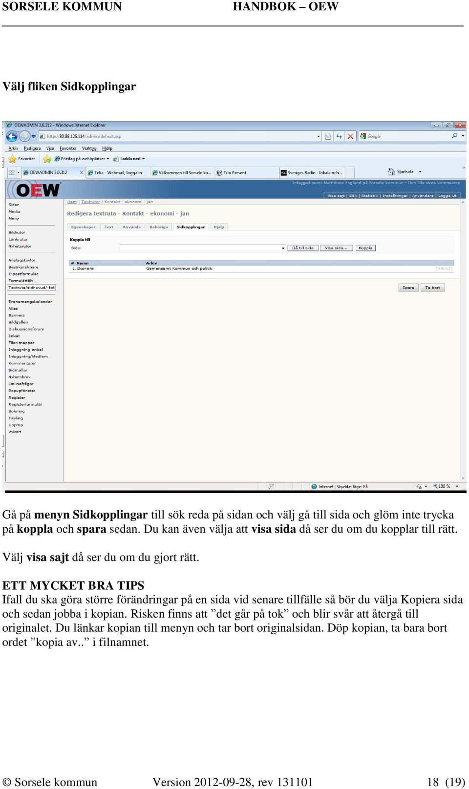 ETT MYCKET BRA TIPS Ifall du ska göra större förändringar på en sida vid senare tillfälle så bör du välja Kopiera sida och sedan jobba i kopian.
