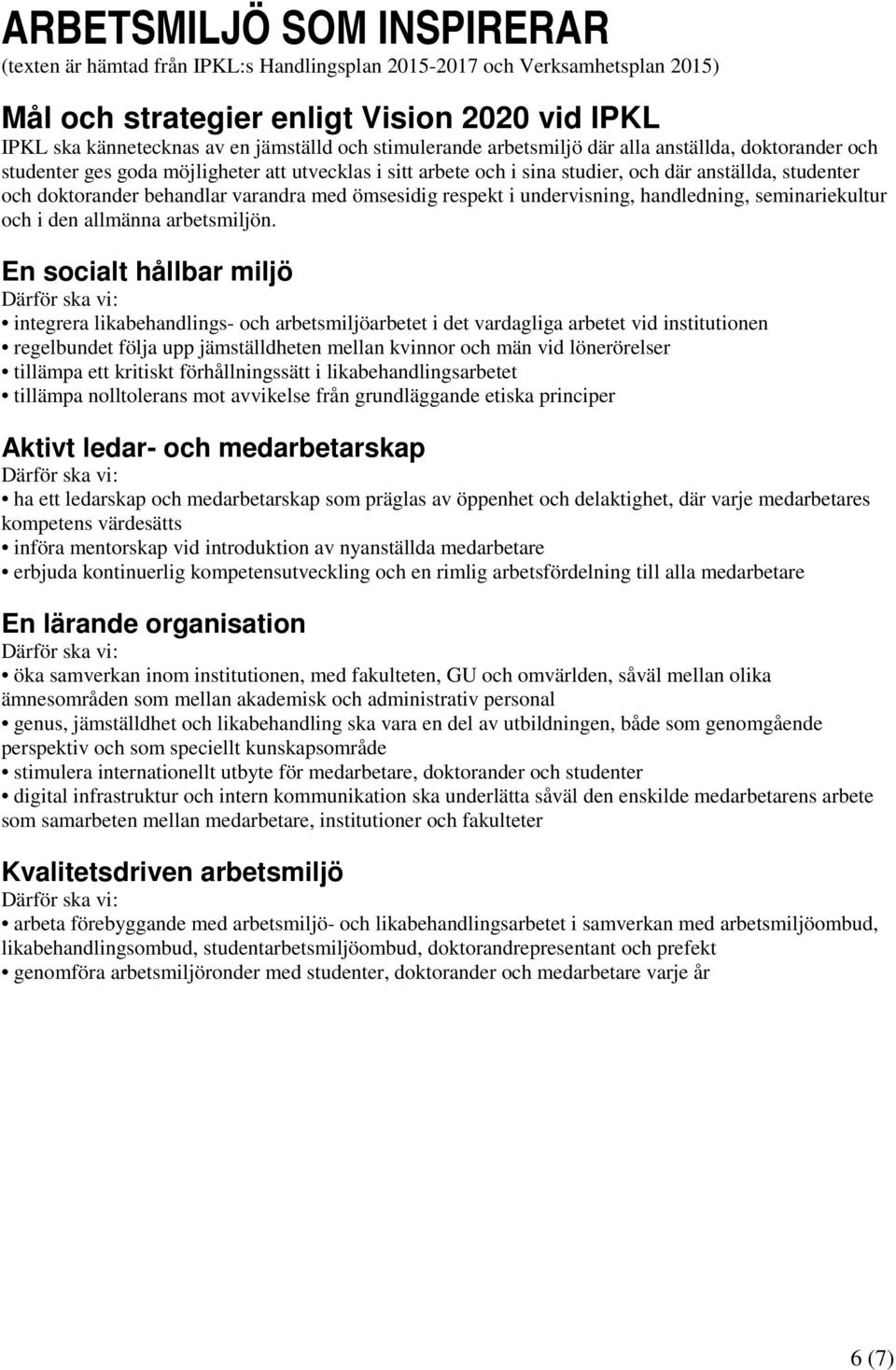 varandra med ömsesidig respekt i undervisning, handledning, seminariekultur och i den allmänna arbetsmiljön.