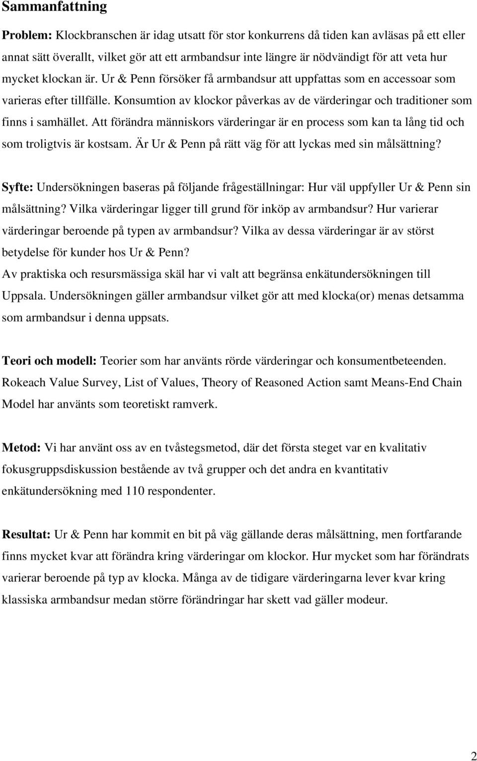 Konsumtion av klockor påverkas av de värderingar och traditioner som finns i samhället. Att förändra människors värderingar är en process som kan ta lång tid och som troligtvis är kostsam.