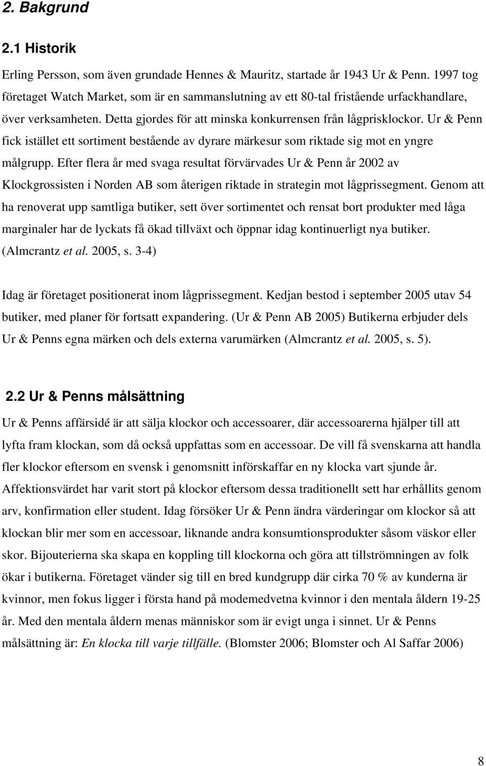 Ur & Penn fick istället ett sortiment bestående av dyrare märkesur som riktade sig mot en yngre målgrupp.