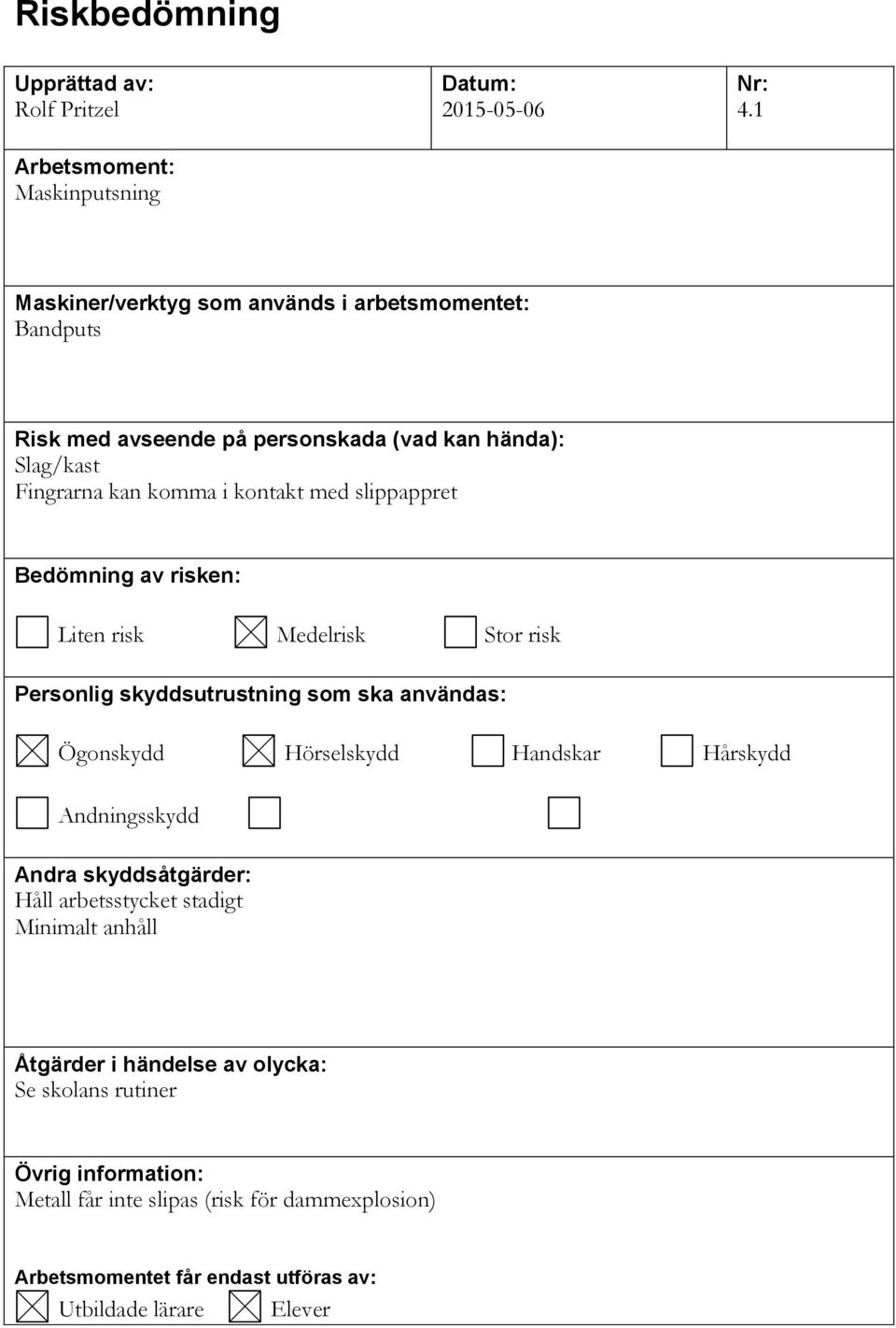 kontakt med slippappret Håll arbetsstycket