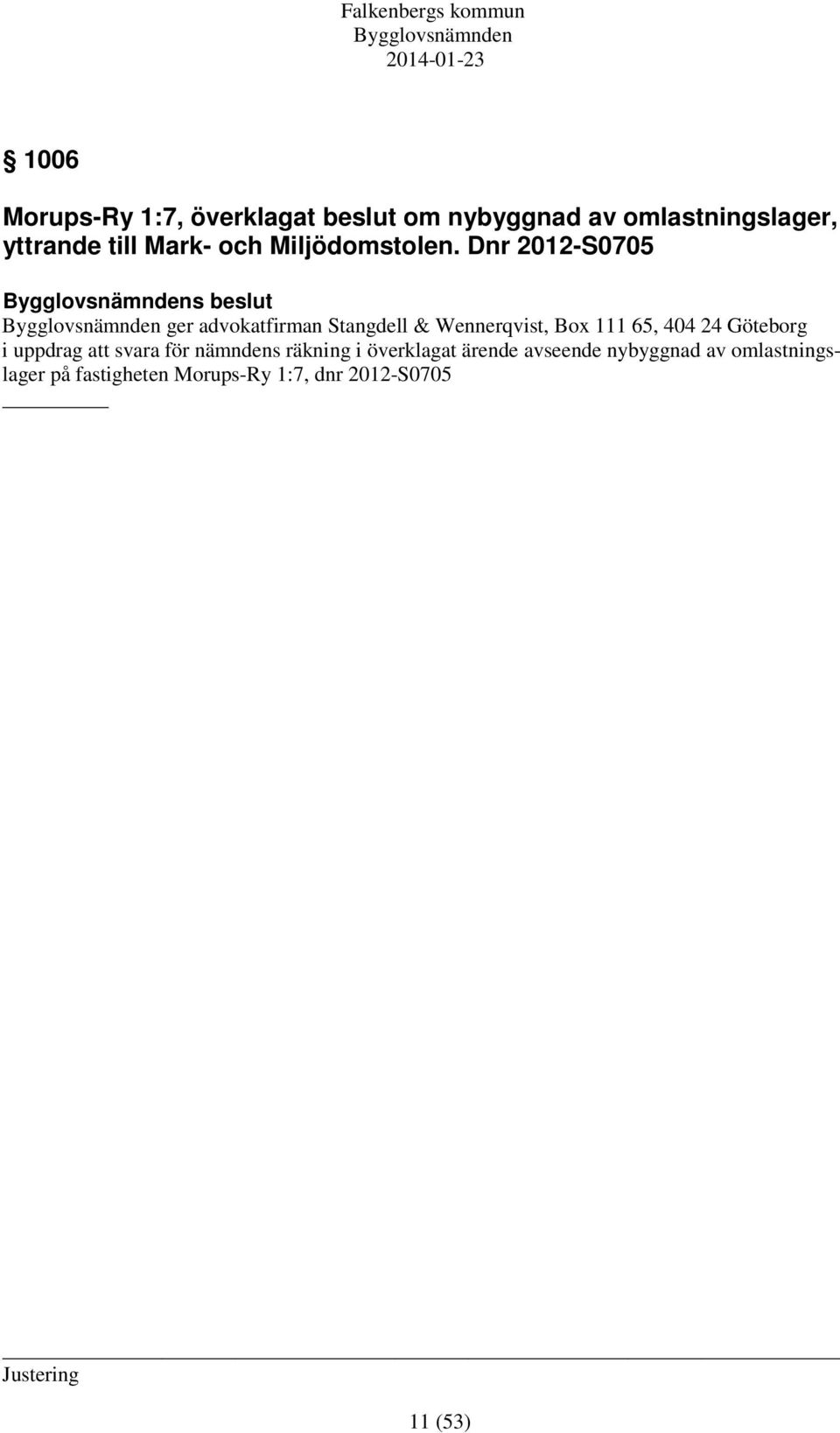 Dnr 2012-S0705 s beslut ger advokatfirman Stangdell & Wennerqvist, Box 111 65, 404 24
