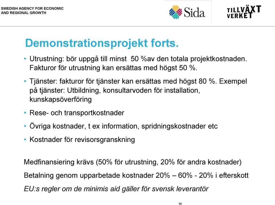 Exempel på tjänster: Utbildning, konsultarvoden för installation, kunskapsöverföring Rese- och transportkostnader Övriga kostnader, t ex information,