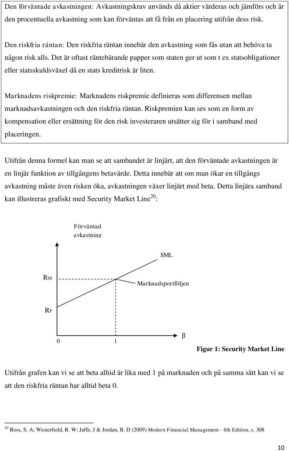 Det är oftast räntebärande papper som staten ger ut som t ex statsobligationer eller statsskuldsväxel då en stats kreditrisk är liten.