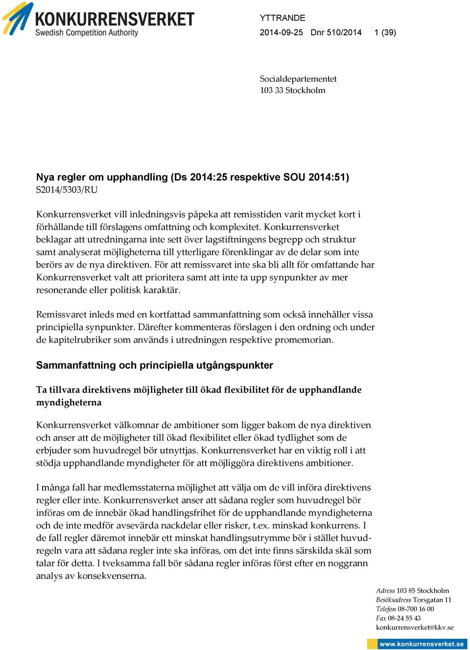 Konkurrensverket beklagar att utredningarna inte sett över lagstiftningens begrepp och struktur samt analyserat möjligheterna till ytterligare förenklingar av de delar som inte berörs av de nya