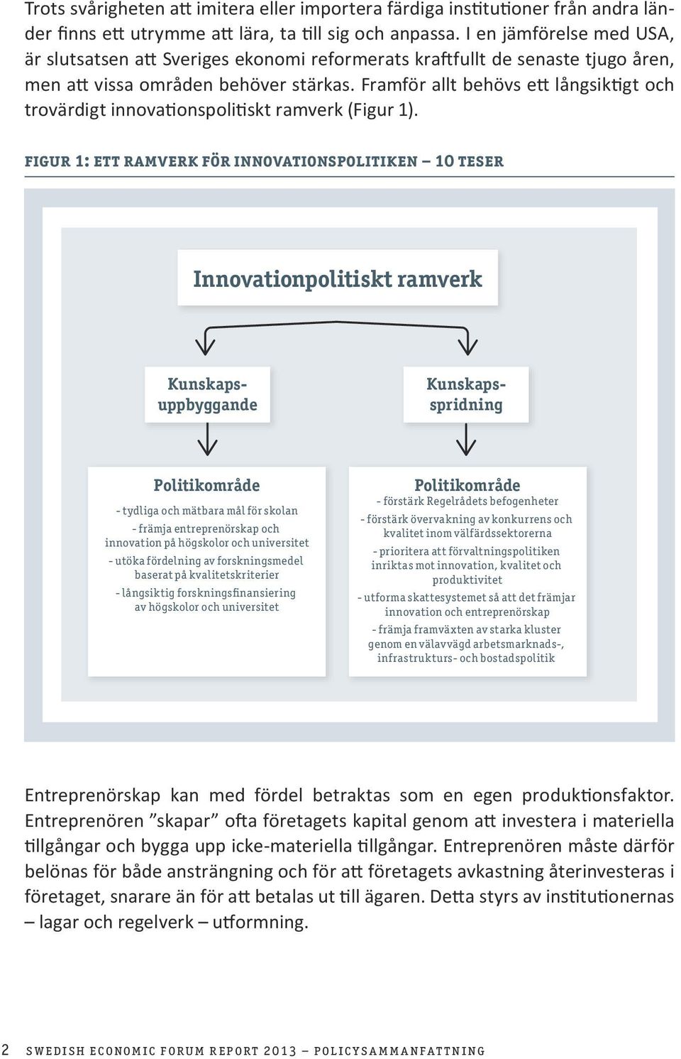 Framför allt behövs ett långsiktigt och trovärdigt innovationspolitiskt ramverk (Figur 1).