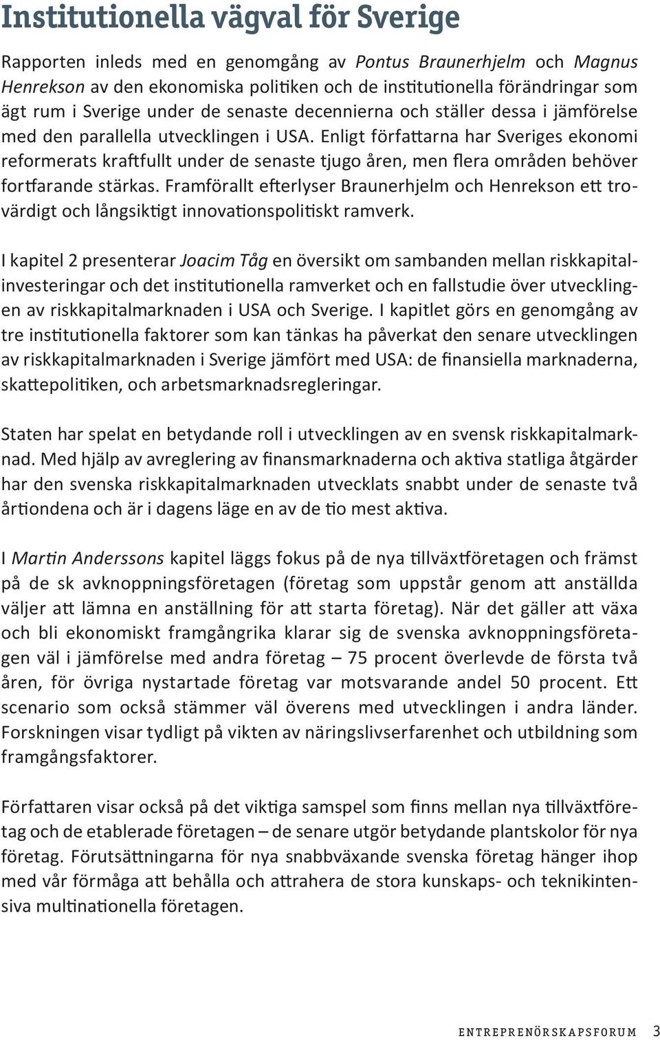 Enligt författarna har Sveriges ekonomi reformerats kraftfullt under de senaste tjugo åren, men flera områden behöver fortfarande stärkas.