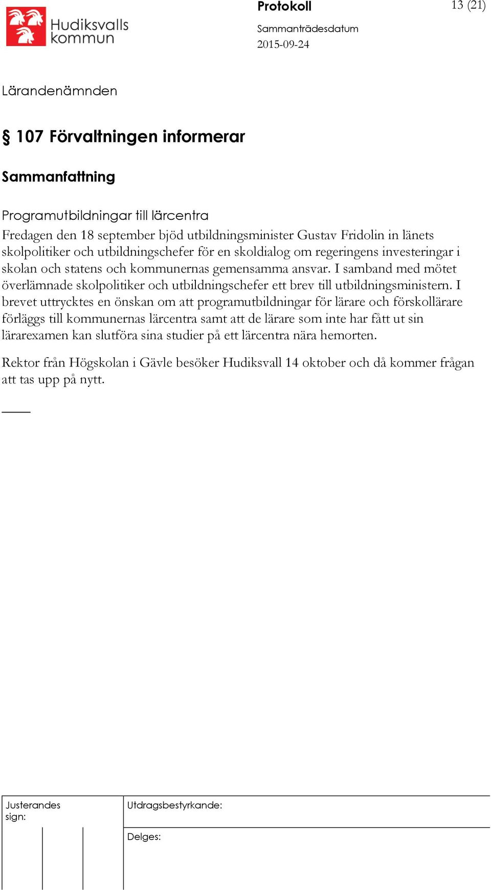 I samband med mötet överlämnade skolpolitiker och utbildningschefer ett brev till utbildningsministern.