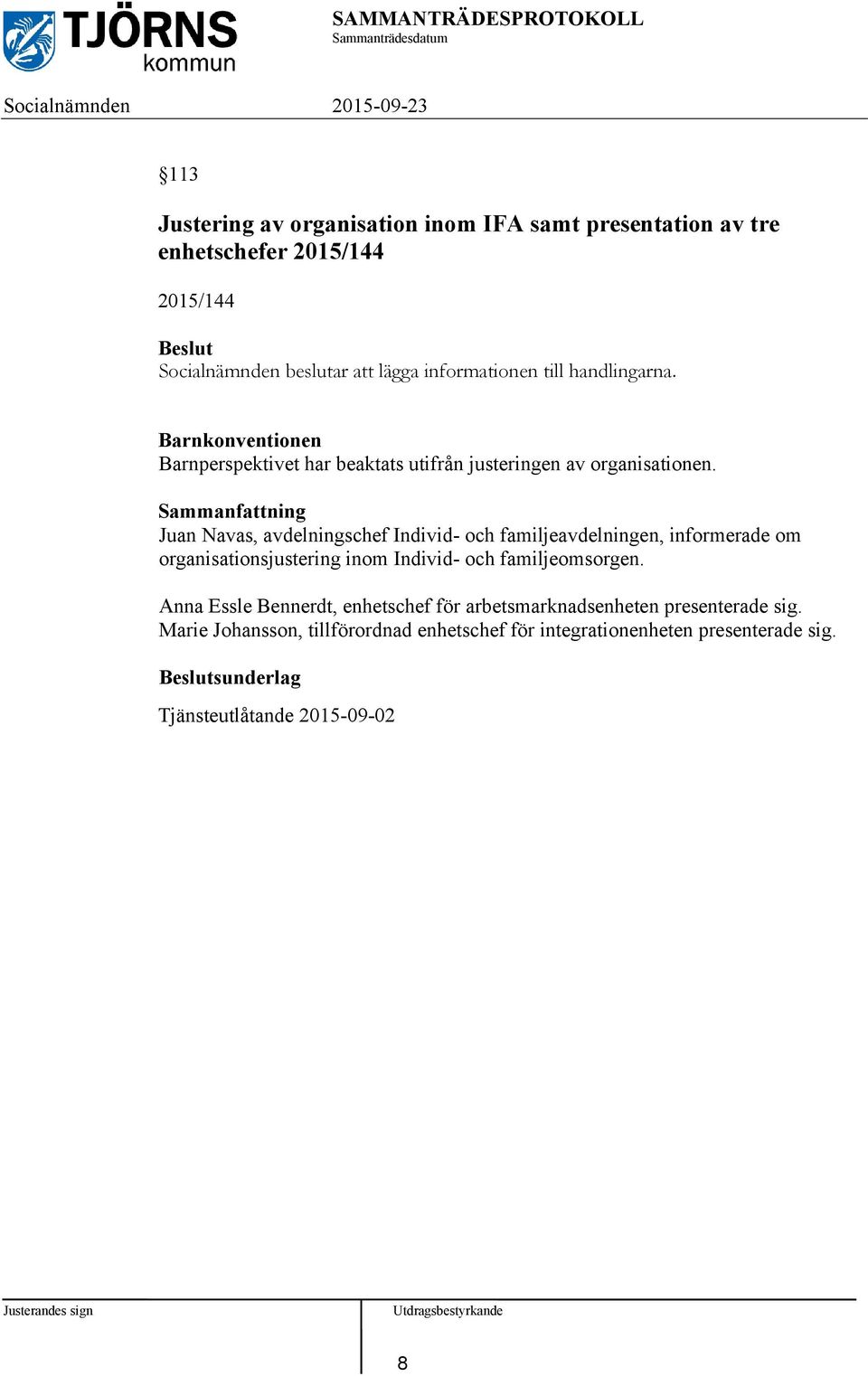 Juan Navas, avdelningschef Individ- och familjeavdelningen, informerade om organisationsjustering inom Individ- och familjeomsorgen.