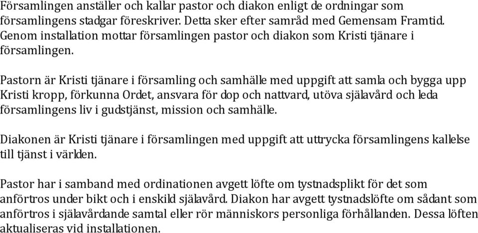 Pastorn är Kristi tjänare i församling och samhälle med uppgift att samla och bygga upp Kristi kropp, förkunna Ordet, ansvara för dop och nattvard, utöva själavård och leda församlingens liv i