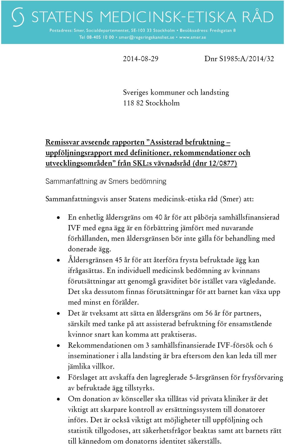 påbörja samhällsfinansierad IVF med egna ägg är en förbättring jämfört med nuvarande förhållanden, men åldersgränsen bör inte gälla för behandling med donerade ägg.