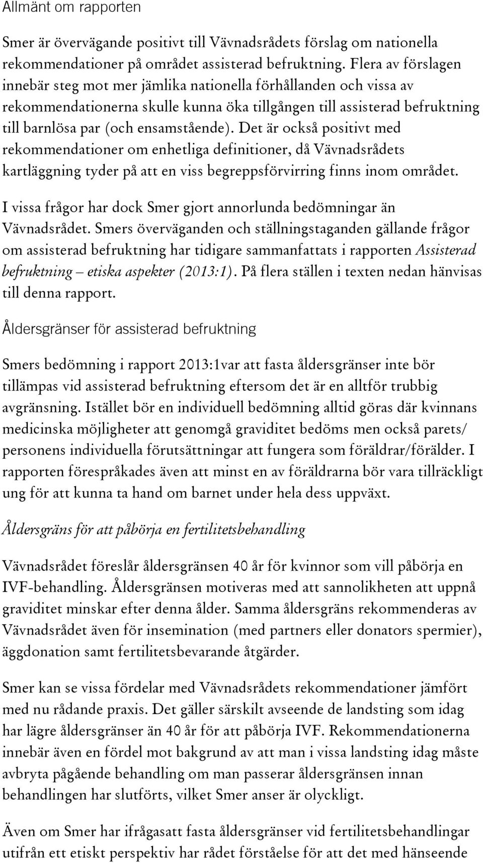 Det är också positivt med rekommendationer om enhetliga definitioner, då Vävnadsrådets kartläggning tyder på att en viss begreppsförvirring finns inom området.