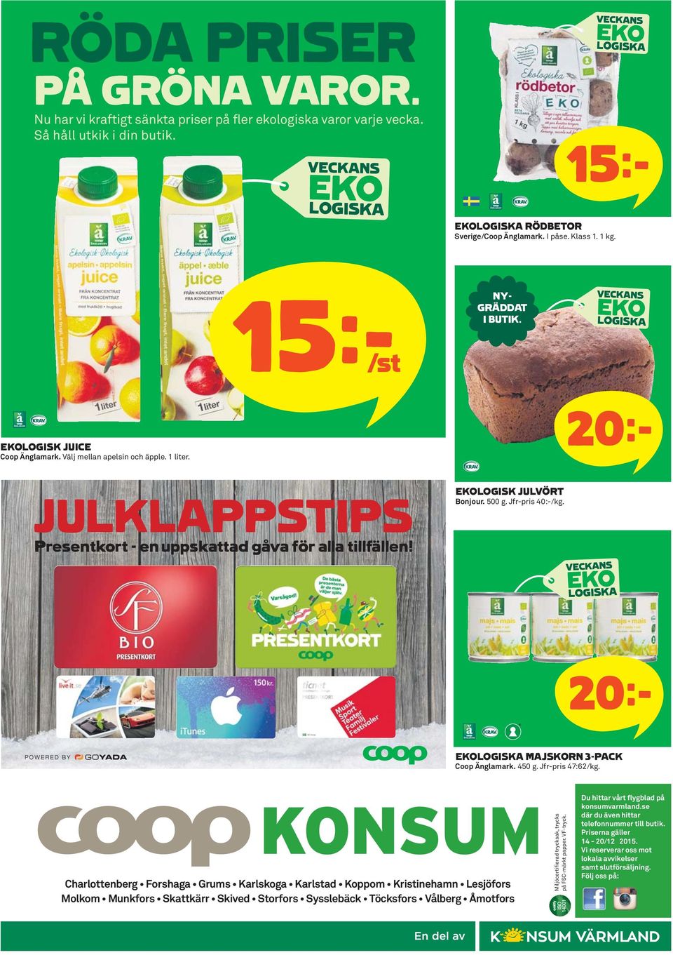 500 g. Jfr-pris 40:-/kg. 20 k EKOLOGISKA MAJSKORN 3-PACK Coop Änglamark. 450 g. Jfr-pris 47:62/kg.