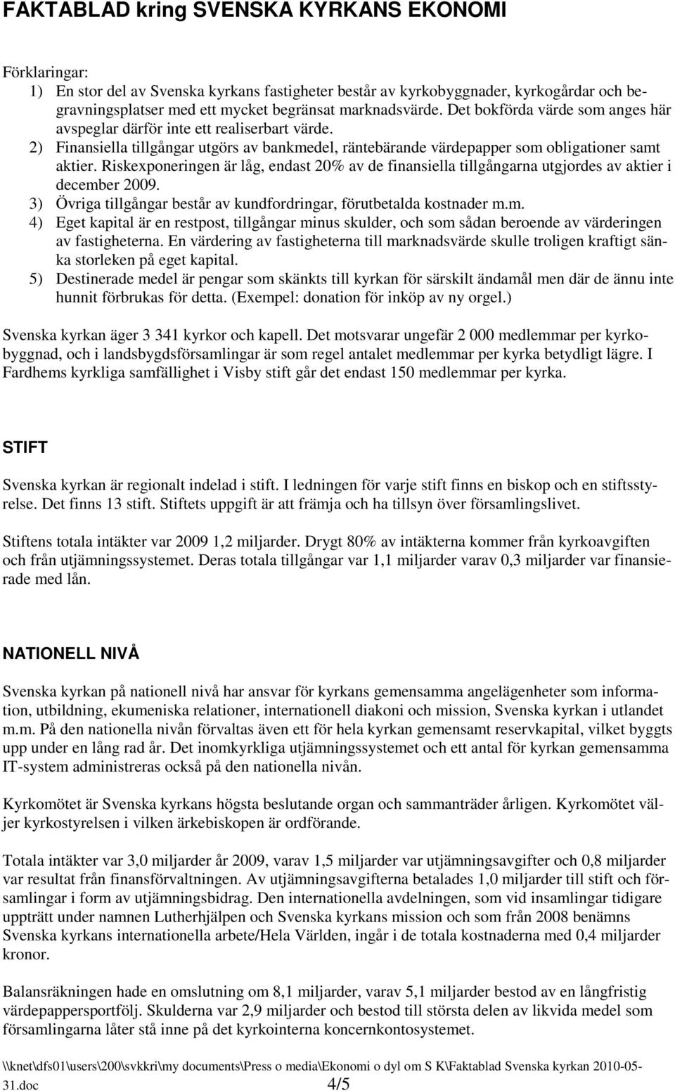 Riskexponeringen är låg, endast 20% av de finansiella tillgångarna utgjordes av aktier i decemb