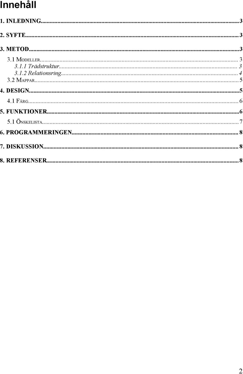 ..5 4. DESIGN...5 4.1 FÄRG... 6 5. FUNKTIONER...6 5.1 ÖNSKELISTA.