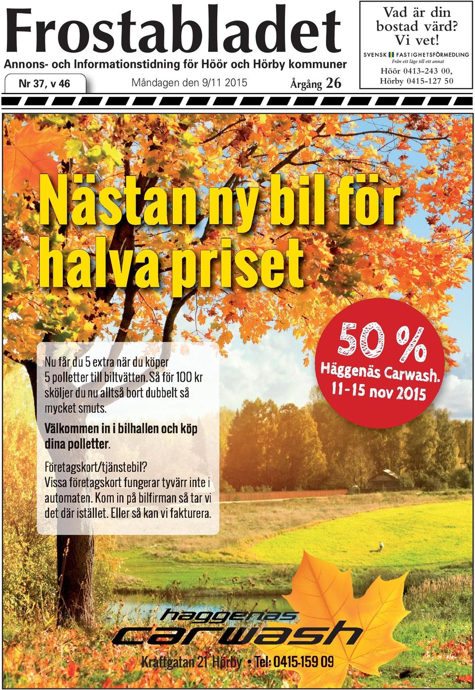 Så för kr sköljer du nu lltså bort dubbelt så mycket smuts. 5 % Häggenäs Crwsh. - 5 nov 5 Välkommen in i bilhllen och köp din polletter.