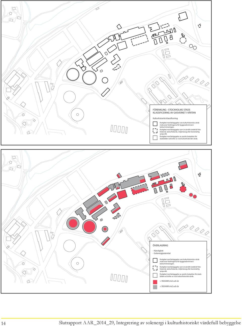 Fastighet med bebyggelse av positiv betydelse för stadsbilden och/eller av visst kulturhistoriskt värde.