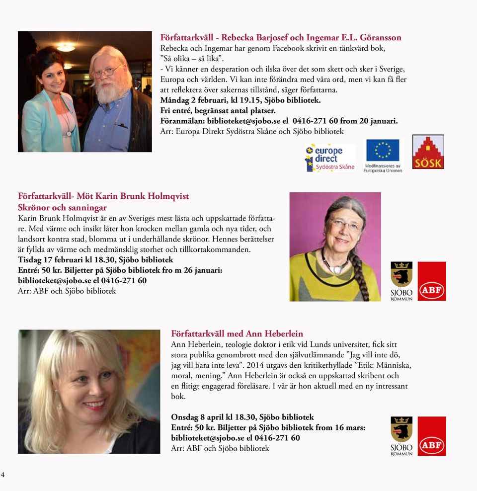 Vi kan inte förändra med våra ord, men vi kan få fler att reflektera över sakernas tillstånd, säger författarna. Måndag 2 februari, kl 19.15, Sjöbo bibliotek. Fri entré, begränsat antal platser.
