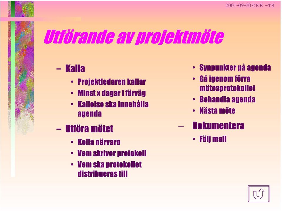 skriver protokoll Vem ska protokollet distribueras till Synpunkter på