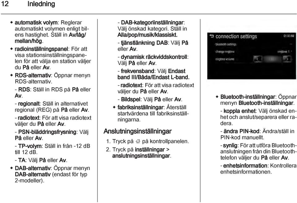 - regionalt: Ställ in alternativet regional (REG) på På eller Av. - radiotext: För att visa radiotext väljer du På eller Av. - PSN-bläddringsfrysning: Välj På eller Av.