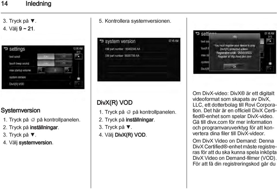 Om DivX-video: DivX är ett digitalt videoformat som skapats av DivX, LLC, ett dotterbolag till Rovi Corporation. Det här är en officiell DivX Certified -enhet som spelar DivX-video.