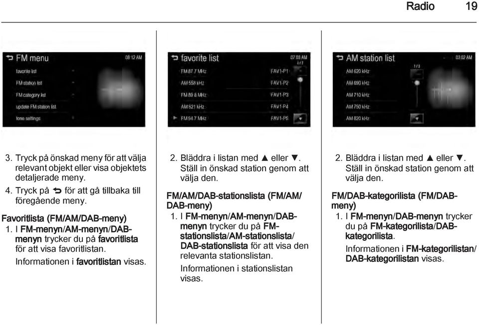 FM/AM/DAB-stationslista (FM/AM/ DAB-meny) 1. I FM-menyn/AM-menyn/DABmenyn trycker du på FMstationslista/AM-stationslista/ DAB-stationslista för att visa den relevanta stationslistan.