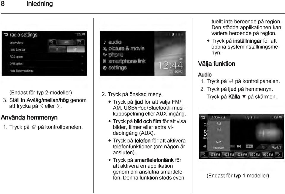 Tryck på telefon för att aktivera telefonfunktioner (om någon är ansluten). Tryck på smarttelefonlänk för att aktivera en applikation genom din anslutna smarttelefon.