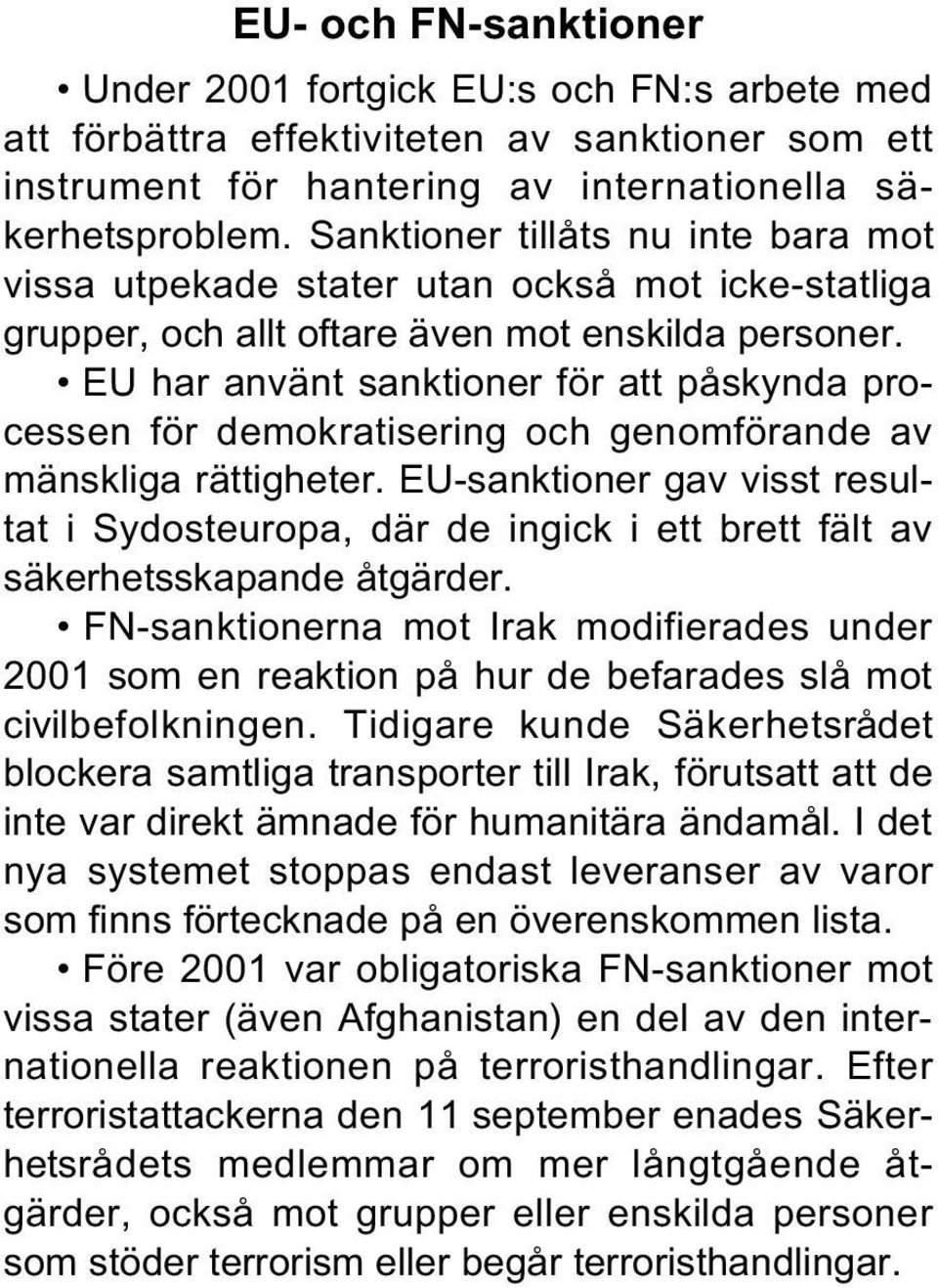 EU har använt sanktioner för att påskynda processen för demokratisering och genomförande av mänskliga rättigheter.