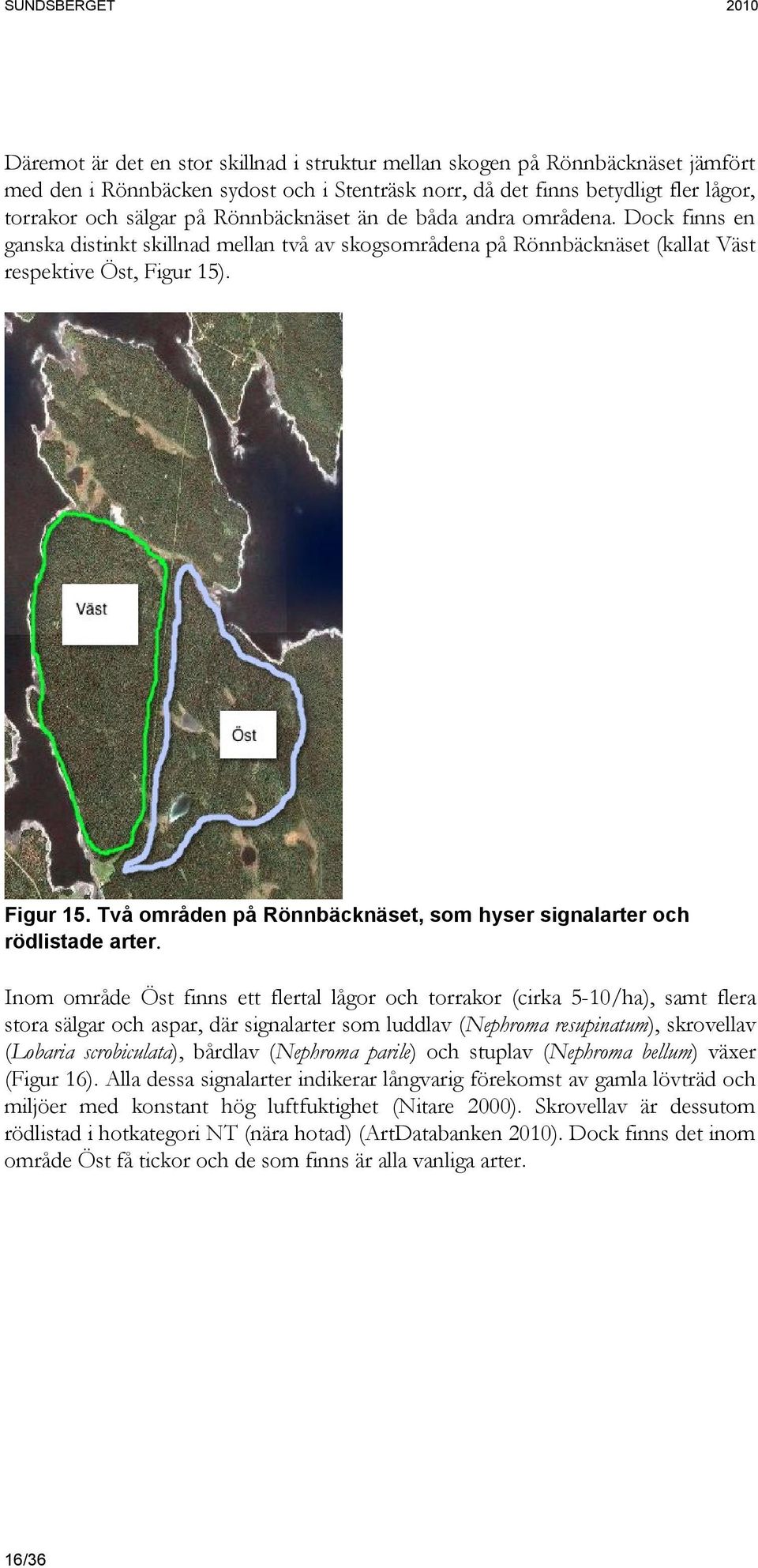 . Figur 15. Två områden på Rönnbäcknäset, som hyser signalarter och rödlistade arter.