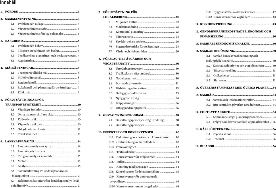 .. 9 4.4 Lokala mål och planeringsförutsättningar... 9 4.5 Effektmål... 9 5. Förutsättningar för transportsystemet...10 5.1 Vägnätets funktion... 10 5.2 Övrig transportinfrastruktur... 10 5.3 Kollektivtrafik.