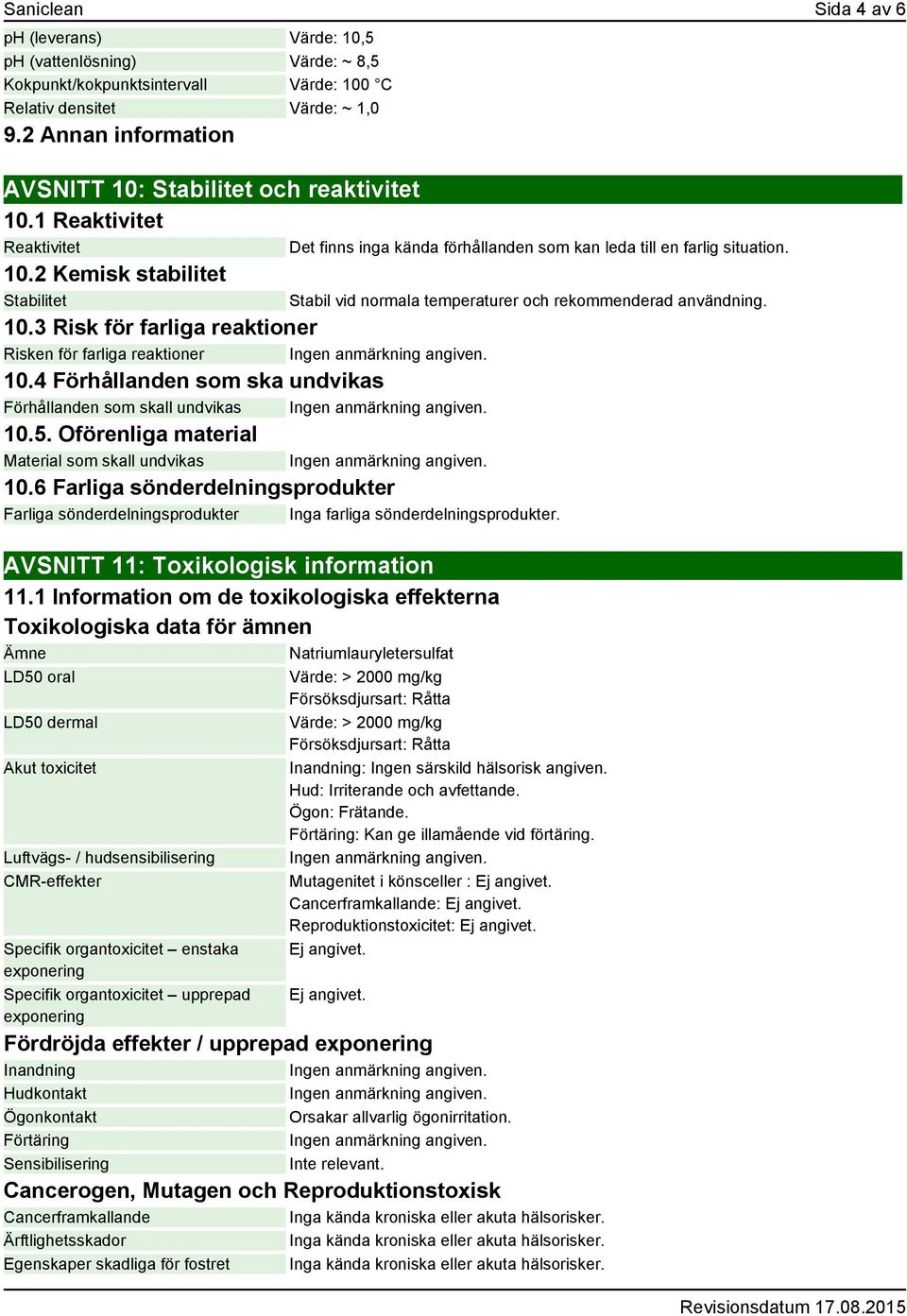 4 Förhållanden som ska undvikas Förhållanden som skall undvikas 10.5. Oförenliga material Material som skall undvikas 10.