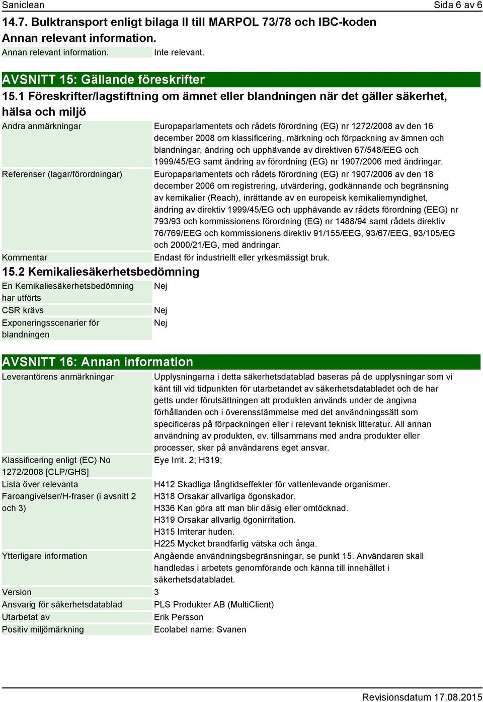 om klassificering, märkning och förpackning av ämnen och blandningar, ändring och upphävande av direktiven 67/548/EEG och 1999/45/EG samt ändring av förordning (EG) nr 1907/2006 med ändringar.