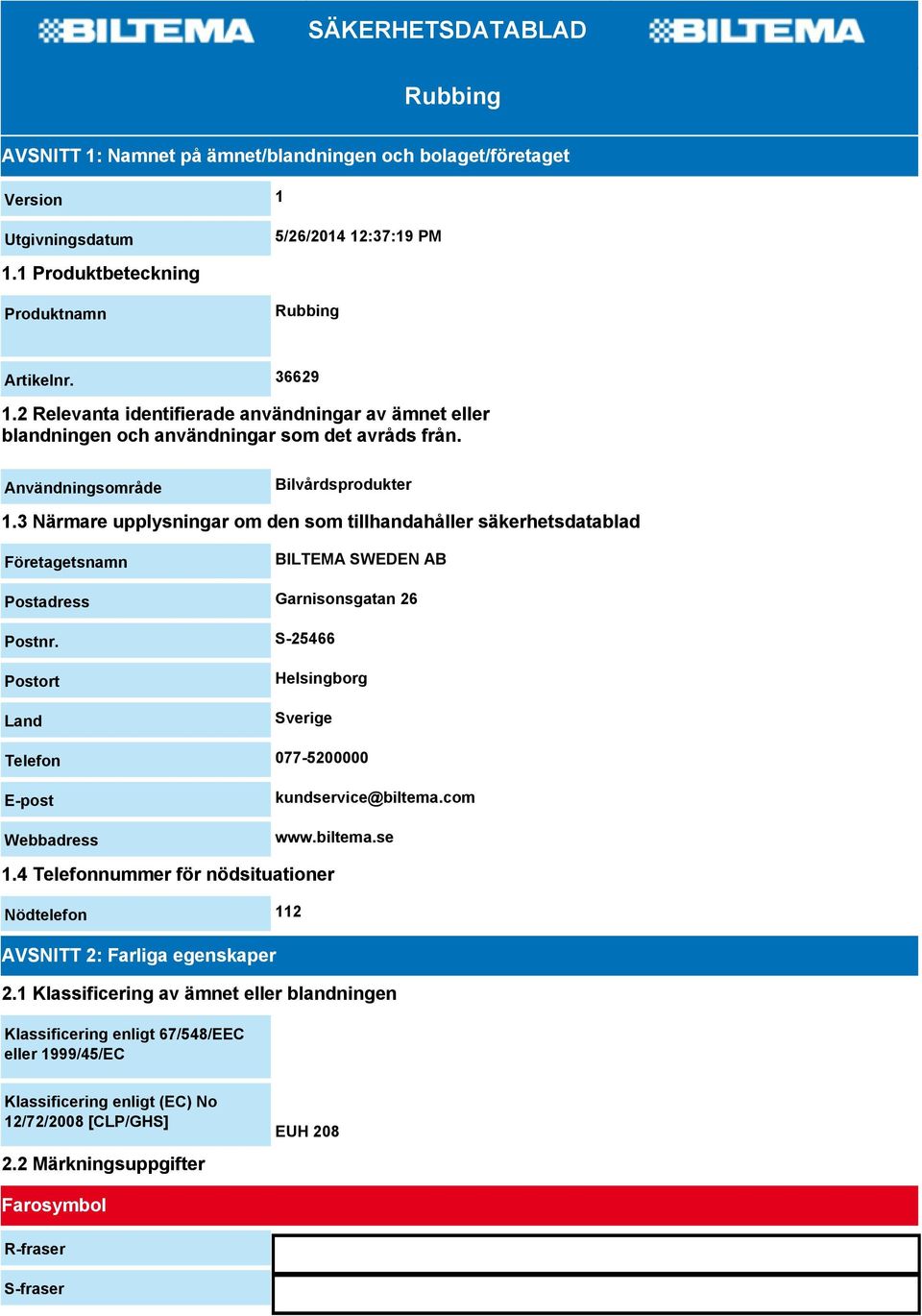 3 Närmare upplysningar om den som tillhandahåller säkerhetsdatablad Företagetsnamn BILTEMA SWEDEN AB Postadress Garnisonsgatan 26 Postnr.