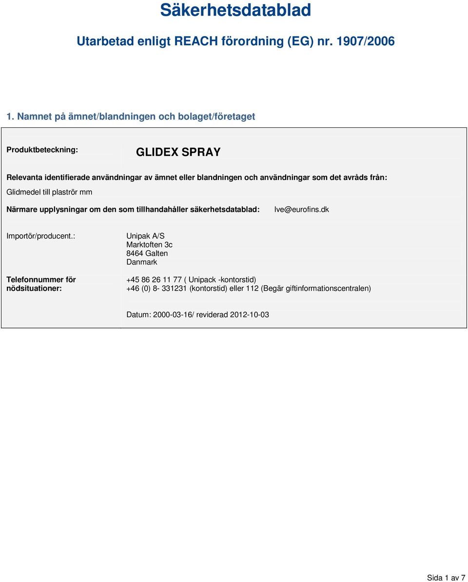 användningar som det avråds från: Glidmedel till plaströr mm Närmare upplysningar om den som tillhandahåller säkerhetsdatablad: lve@eurofins.