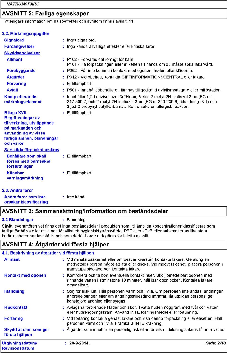 2. Märkningsuppgifter Signalord Faroangivelser Skyddsangivelser Allmänt Förebyggande Åtgärder Förvaring Avfall Kompletterande märkningselement Bilaga XVII Begränsningar av tillverkning, utsläppande