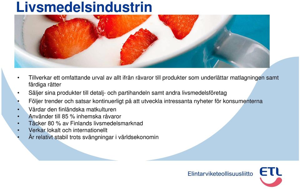 kontinuerligt på att utveckla intressanta nyheter för konsumenterna Vårdar den finländska matkulturen Använder till 85 %