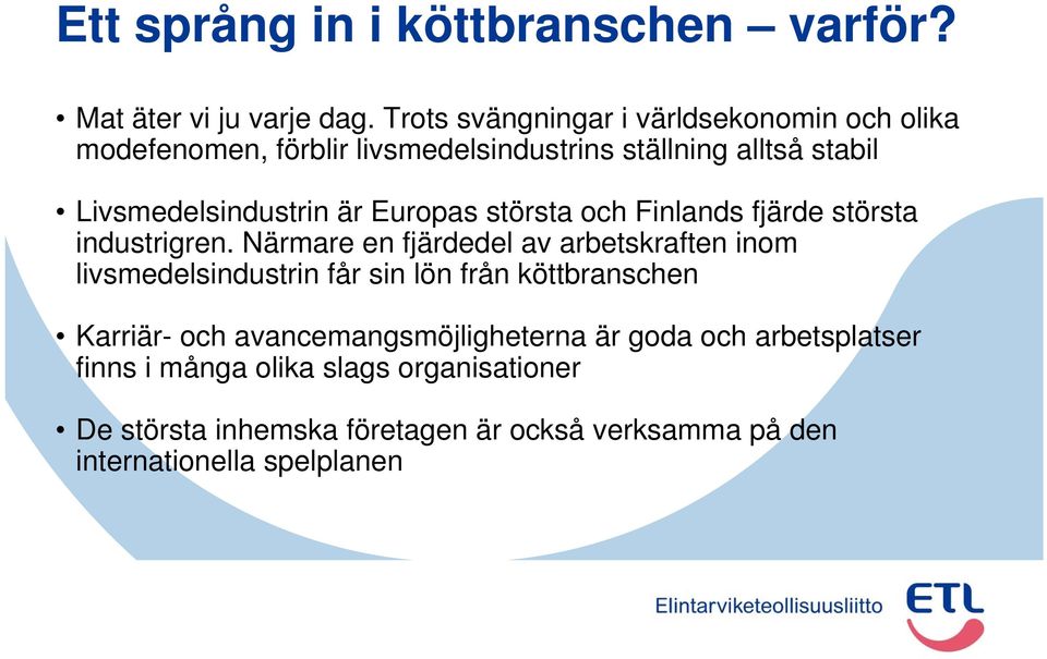 Europas största och Finlands fjärde största industrigren.