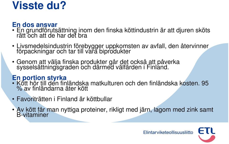 uppkomsten av avfall, den återvinner förpackningar och tar till vara biprodukter Genom att välja finska produkter går det också att påverka