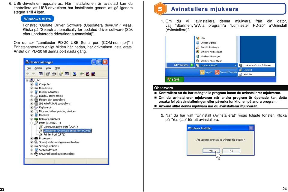 Om du vill avinstallera denna mjukvara från din dator, välj Startmeny à Alla program à Lumitester PD-20 à Uninstall (Avinstallera).