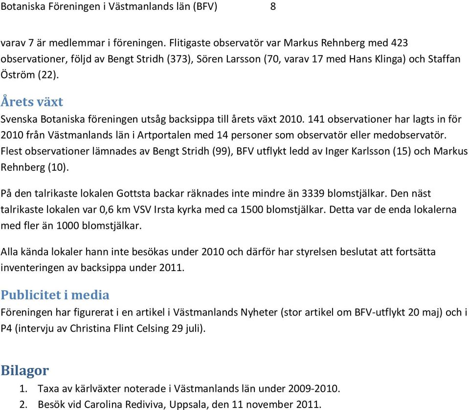 Årets växt Svenska Botaniska föreningen utsåg backsippa till årets växt 2010.