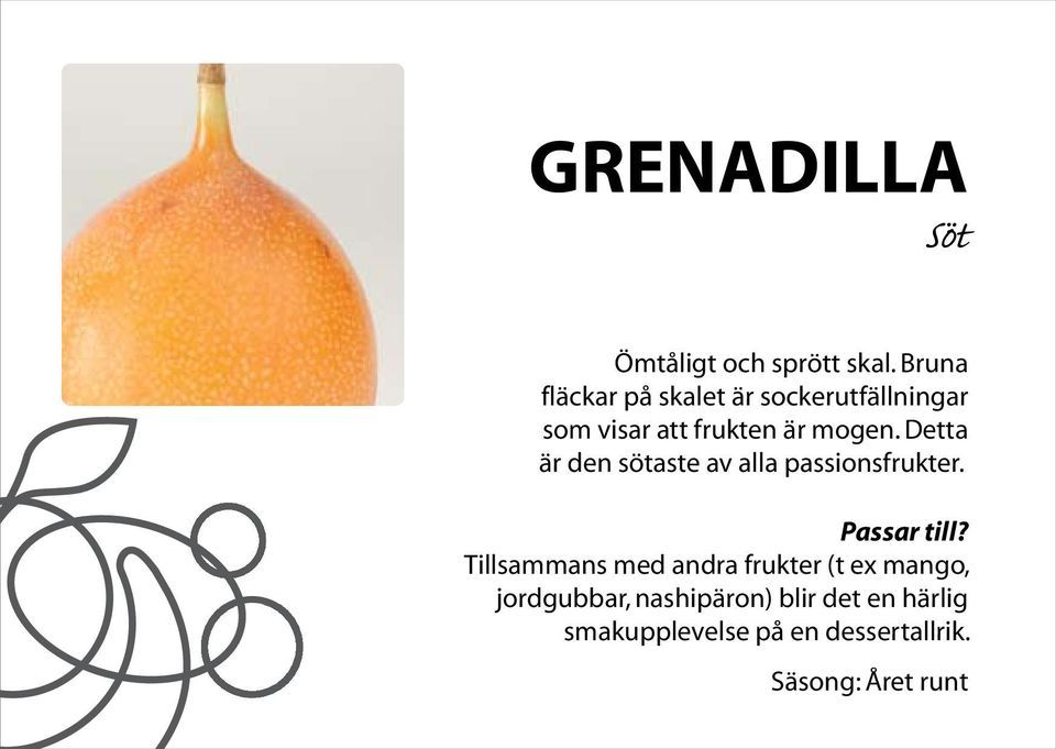 mogen. Detta är den sötaste av alla passionsfrukter.