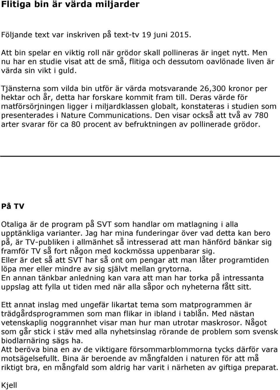 Tjänsterna som vilda bin utför är värda motsvarande 26,300 kronor per hektar och år, detta har forskare kommit fram till.