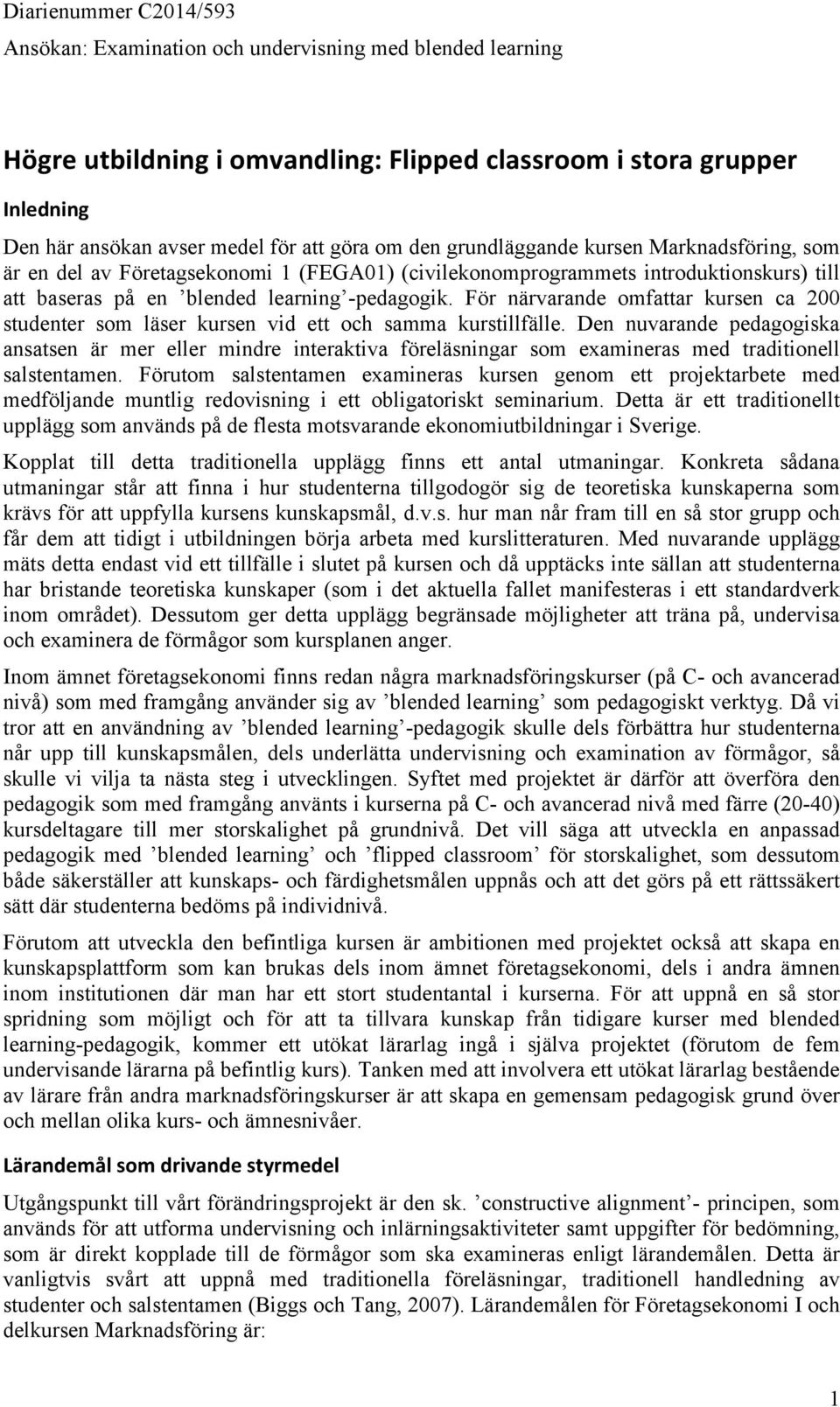 För närvarande omfattar kursen ca 200 studenter som läser kursen vid ett och samma kurstillfälle.